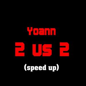 Listen to 2 vs 2 (speed up) song with lyrics from Yoann