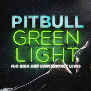 ดาวน์โหลดและฟังเพลง Greenlight (feat. Flo Rida & LunchMoney Lewis) พร้อมเนื้อเพลงจาก Pitbull