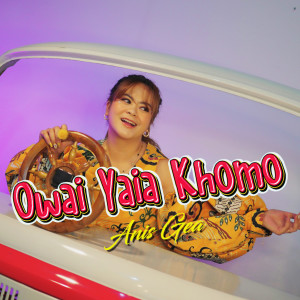 Listen to OWAI YAIA KHOMO song with lyrics from Anis Gea