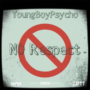 ดาวน์โหลดและฟังเพลง No Respect (Explicit) พร้อมเนื้อเพลงจาก YoungBoyPsycho