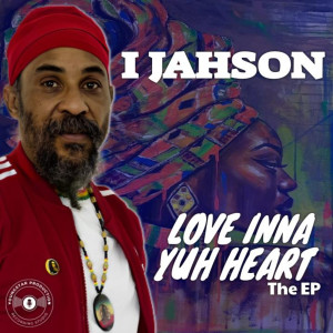 Album Love Inna Yuh Heart - The EP from I Jahson