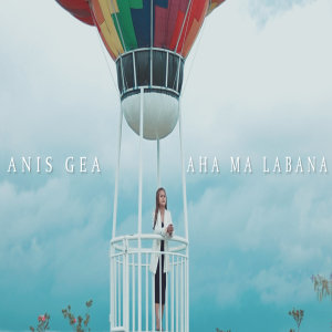 收听Anis Gea的AHA MA LABANA歌词歌曲