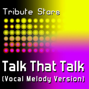 ดาวน์โหลดและฟังเพลง Rihanna feat. Jay Z - Talk That Talk (Vocal Melody Version) พร้อมเนื้อเพลงจาก Tribute Stars
