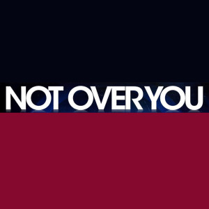 ดาวน์โหลดและฟังเพลง Not Over You (Explicit) พร้อมเนื้อเพลงจาก I'm Not Over You