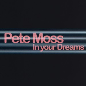 ดาวน์โหลดและฟังเพลง In Your Dreams (Original Mix) พร้อมเนื้อเพลงจาก Pete Moss