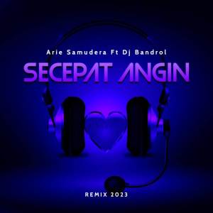 Dengarkan lagu Secepat Angin (Remix) nyanyian Arie Samudera dengan lirik