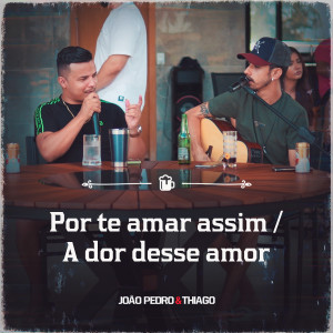 收聽João Pedro e Thiago的Por Te Amar Assim / A Dor Desse Amor歌詞歌曲
