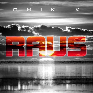 Listen to Raus (Explicit) song with lyrics from Omik K