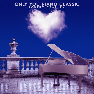 收聽Robert Cearley的Only You Piano Classic歌詞歌曲