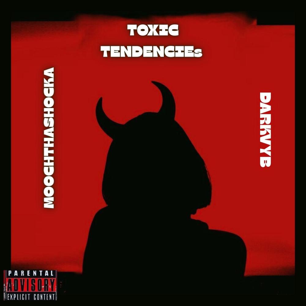 Toxic Tendencies (feat. MoochtheShocka) (Explicit)
