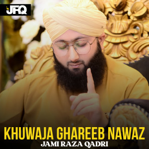 Album Khuwaja Ghareeb Nawaz from Jami Raza Qadri