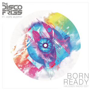 ดาวน์โหลดและฟังเพลง Born Ready (Halogen Radio Edit) พร้อมเนื้อเพลงจาก Disco Fries