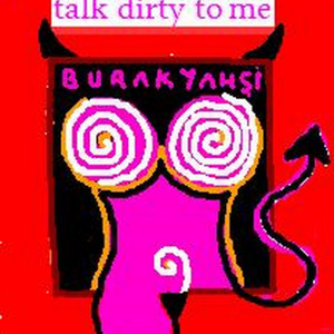 收聽Burak Yahsi的Talk Dirty to Me (Explicit)歌詞歌曲