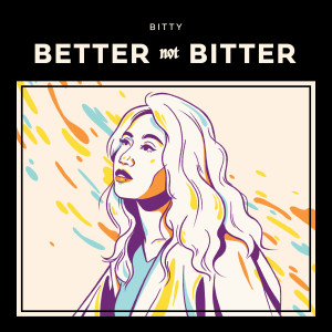 ดาวน์โหลดและฟังเพลง Get Better. Not Bitter. พร้อมเนื้อเพลงจาก bitty