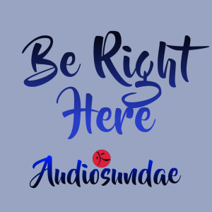 收聽Audiosundae的Be Right Here歌詞歌曲