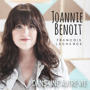 ดาวน์โหลดและฟังเพลง Dans une autre vie (feat. François Lachance) พร้อมเนื้อเพลงจาก Joannie Benoit