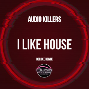 อัลบัม I Like House (Deluxe Remix) ศิลปิน Audio Killers