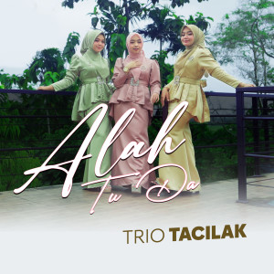Dengarkan Alah Tu Da lagu dari Trio Tacilak dengan lirik