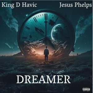 King D Havic的專輯Dreamer (feat. Jesus Phelps) (Explicit)