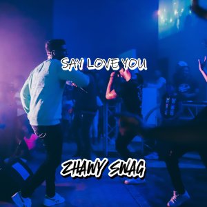 Album Say Love You from ZHAWY SWAG