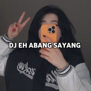 Dengarkan lagu DJ EH ABANG SAYANG nyanyian Dj pongsky dengan lirik