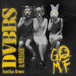 收聽DVBBS的GOMF (Vanillaz Remix)歌詞歌曲