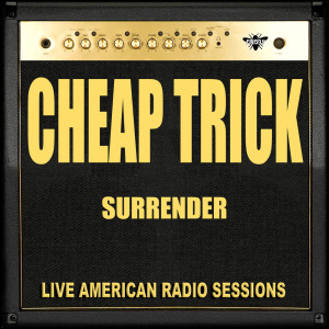 Listen to Surrender (Live) song with lyrics from Cheap Trick
