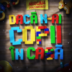 Listen to Dacă n-ai copii în casă song with lyrics from Miruna Diaconescu