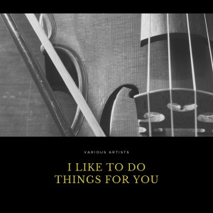 Album I Like to Do Things for You from Various Artists