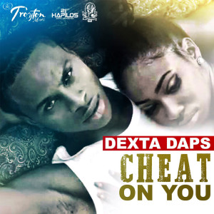 Dengarkan lagu Cheat On You nyanyian Dexta Daps dengan lirik