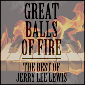 收聽Jerry Lee Lewis的Great Ball of Fire歌詞歌曲
