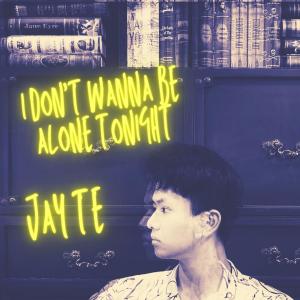 Album I Don't Wanna Be Alone Tonight oleh Jay Te