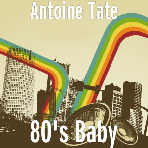 Album 80's Baby from Antoine Tate