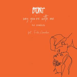 BUNT.的專輯Say You're With Me (Remixes)