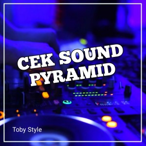 Listen to Cek Sound Pyramid song with lyrics from TOBY STYLE