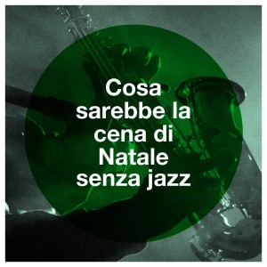 Jazz Christmas的专辑Cosa sarebbe la cena di Natale senza jazz