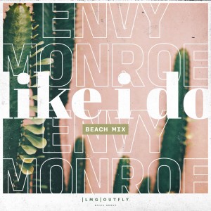收聽Envy Monroe的Like I Do (Beach Mix)歌詞歌曲