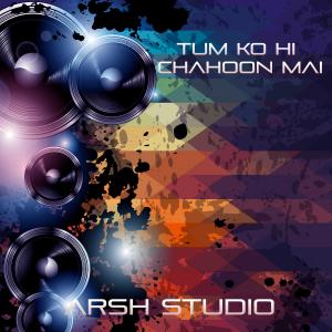 Listen to Tum Ko Hi Chahoon Mai song with lyrics from Arsh