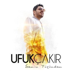 收听Ufuk Çakır的Senin Yüzünden歌词歌曲