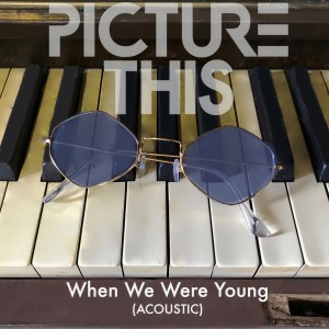 ดาวน์โหลดและฟังเพลง When We Were Young (Acoustic) พร้อมเนื้อเพลงจาก Picture This
