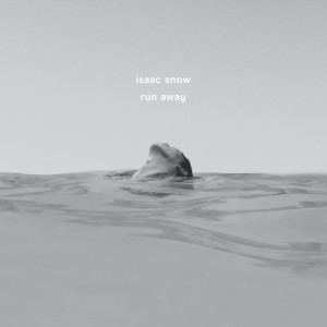 收聽Isaac Snow的Run Away歌詞歌曲