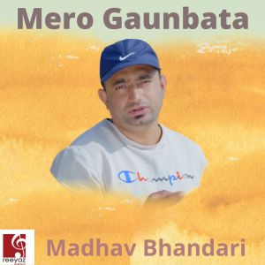 收听Madhav Bhandari的Mero Gaunbata歌词歌曲