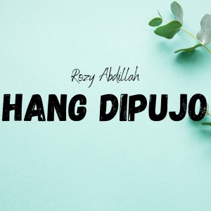 Listen to Hang Dipujo song with lyrics from Rozy Abdillah