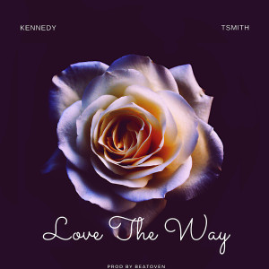 ดาวน์โหลดและฟังเพลง Love the Way พร้อมเนื้อเพลงจาก Kennedy