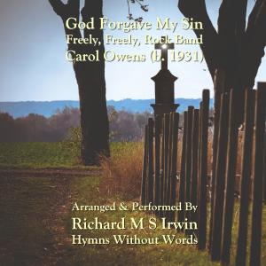 收聽Richard M.S. Irwin的God Forgave My Sin (Freely, Freely, Rock Band)歌詞歌曲