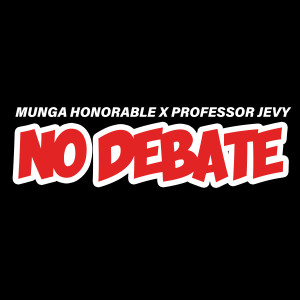 收聽Munga Honorable的NO DEBATE歌詞歌曲