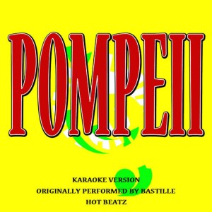 ดาวน์โหลดและฟังเพลง Pompeii (Originally Performed by Bastille)(Karaoke Version) (伴奏) พร้อมเนื้อเพลงจาก Hot Beatz