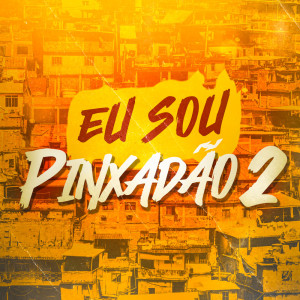 收聽DJ Glm的Eu Sou Pinxadão 2 (Explicit)歌詞歌曲