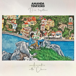 Listen to Die Together (Acoustic with Choir) song with lyrics from Amanda Tenfjord