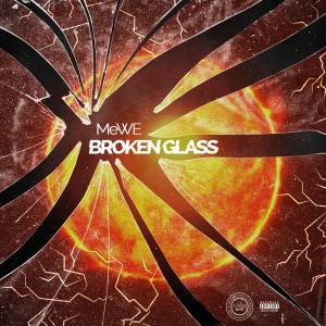 Listen to Broken Glass (Explicit) song with lyrics from meWE